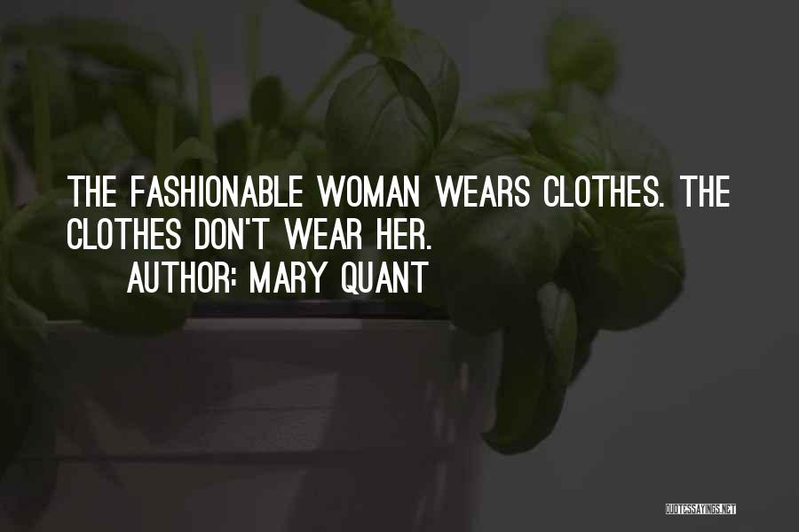 Mary Quant Quotes: The Fashionable Woman Wears Clothes. The Clothes Don't Wear Her.
