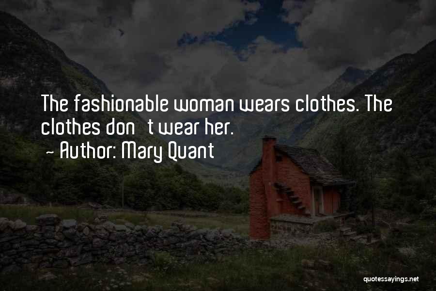 Mary Quant Quotes: The Fashionable Woman Wears Clothes. The Clothes Don't Wear Her.