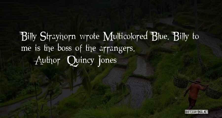 Quincy Jones Quotes: Billy Strayhorn Wrote Multicolored Blue. Billy To Me Is The Boss Of The Arrangers.