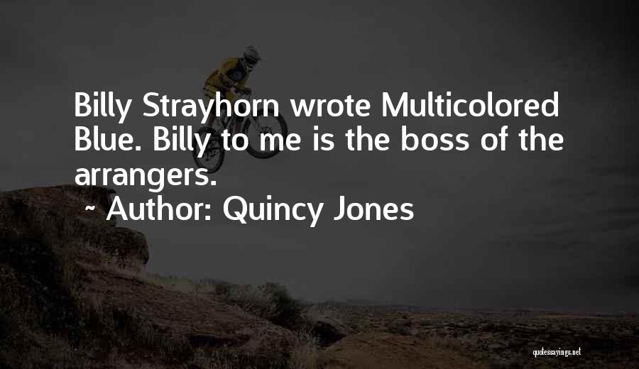 Quincy Jones Quotes: Billy Strayhorn Wrote Multicolored Blue. Billy To Me Is The Boss Of The Arrangers.