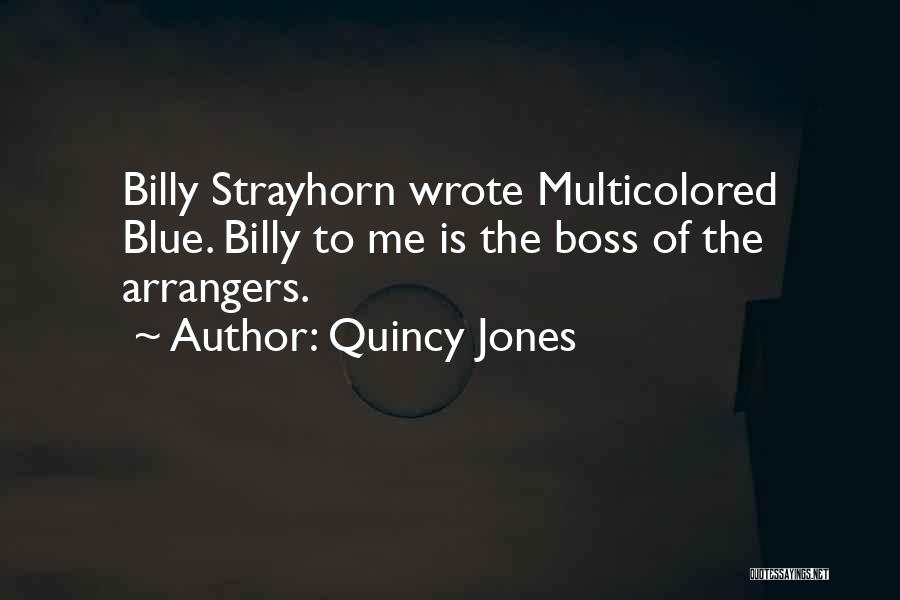 Quincy Jones Quotes: Billy Strayhorn Wrote Multicolored Blue. Billy To Me Is The Boss Of The Arrangers.