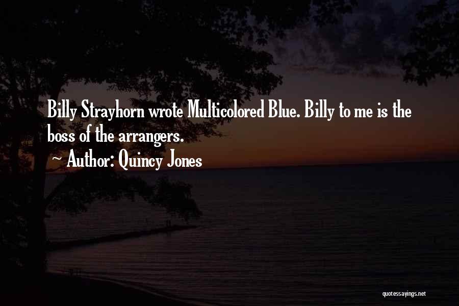 Quincy Jones Quotes: Billy Strayhorn Wrote Multicolored Blue. Billy To Me Is The Boss Of The Arrangers.