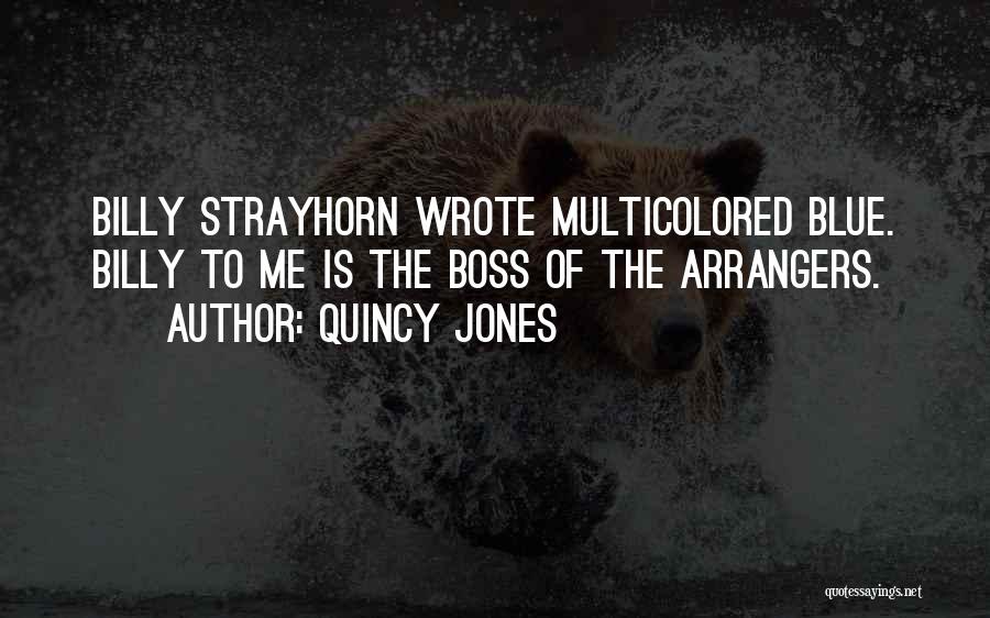 Quincy Jones Quotes: Billy Strayhorn Wrote Multicolored Blue. Billy To Me Is The Boss Of The Arrangers.