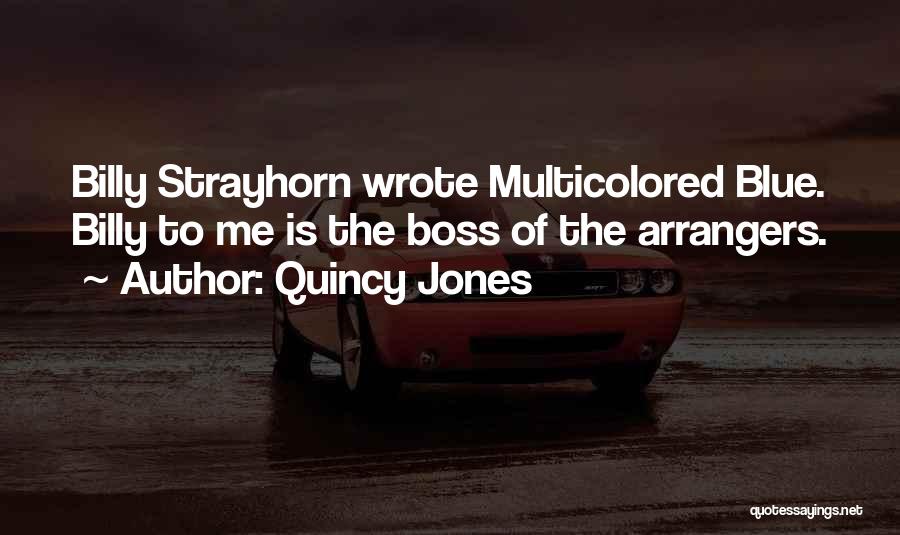 Quincy Jones Quotes: Billy Strayhorn Wrote Multicolored Blue. Billy To Me Is The Boss Of The Arrangers.