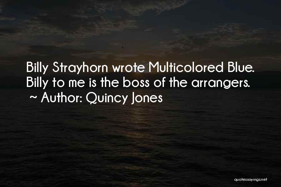 Quincy Jones Quotes: Billy Strayhorn Wrote Multicolored Blue. Billy To Me Is The Boss Of The Arrangers.
