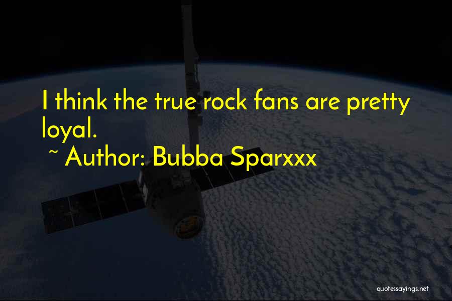 Bubba Sparxxx Quotes: I Think The True Rock Fans Are Pretty Loyal.