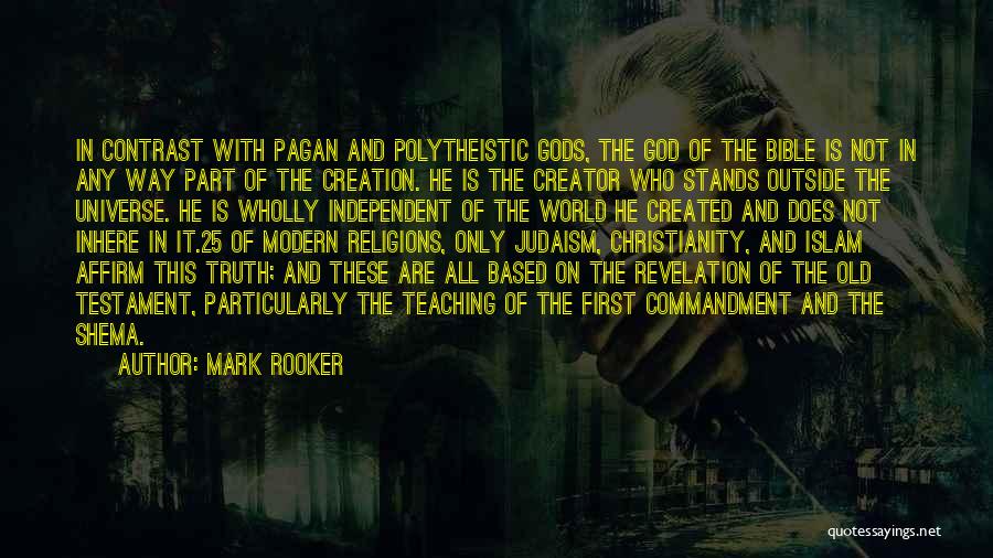 Mark Rooker Quotes: In Contrast With Pagan And Polytheistic Gods, The God Of The Bible Is Not In Any Way Part Of The