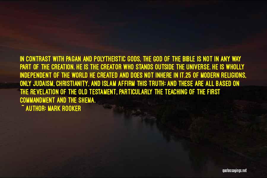 Mark Rooker Quotes: In Contrast With Pagan And Polytheistic Gods, The God Of The Bible Is Not In Any Way Part Of The