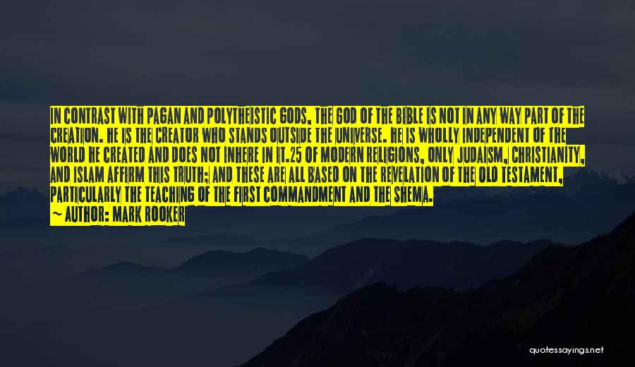 Mark Rooker Quotes: In Contrast With Pagan And Polytheistic Gods, The God Of The Bible Is Not In Any Way Part Of The