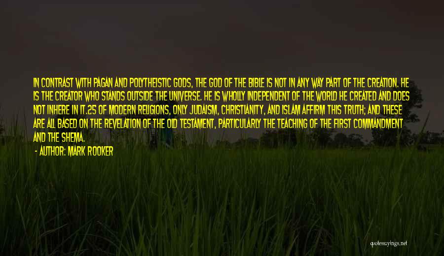 Mark Rooker Quotes: In Contrast With Pagan And Polytheistic Gods, The God Of The Bible Is Not In Any Way Part Of The