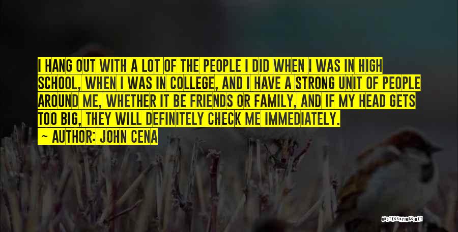 John Cena Quotes: I Hang Out With A Lot Of The People I Did When I Was In High School, When I Was