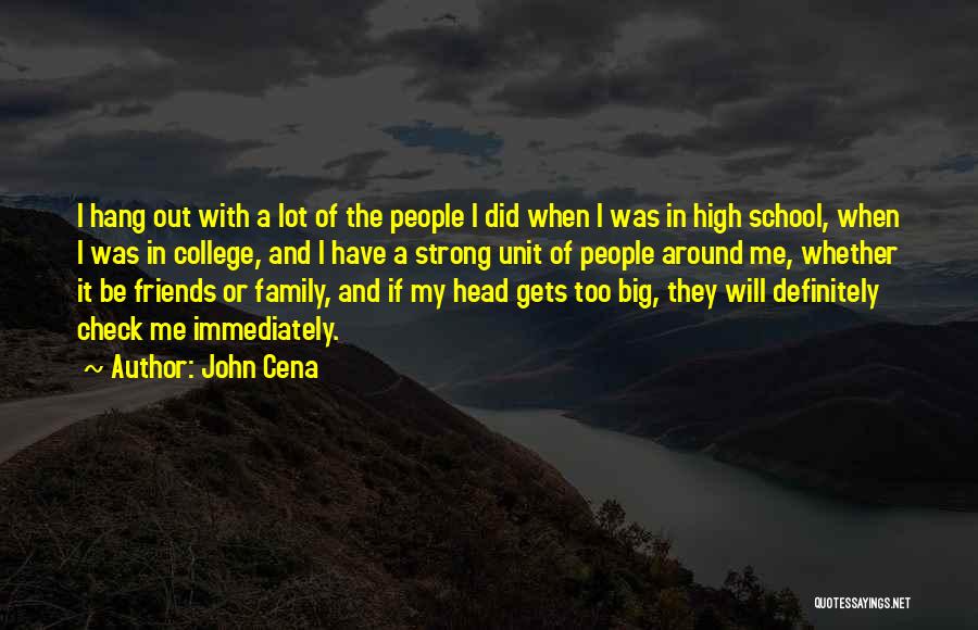 John Cena Quotes: I Hang Out With A Lot Of The People I Did When I Was In High School, When I Was