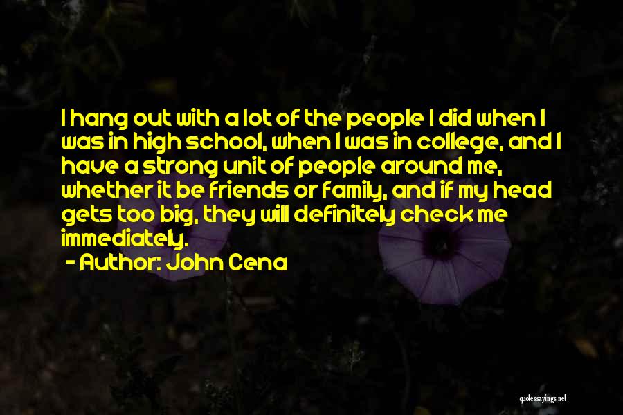 John Cena Quotes: I Hang Out With A Lot Of The People I Did When I Was In High School, When I Was