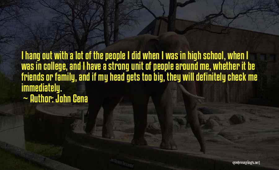 John Cena Quotes: I Hang Out With A Lot Of The People I Did When I Was In High School, When I Was