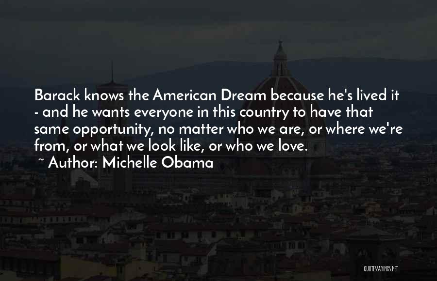 Michelle Obama Quotes: Barack Knows The American Dream Because He's Lived It - And He Wants Everyone In This Country To Have That