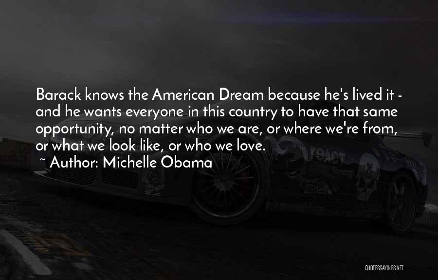 Michelle Obama Quotes: Barack Knows The American Dream Because He's Lived It - And He Wants Everyone In This Country To Have That