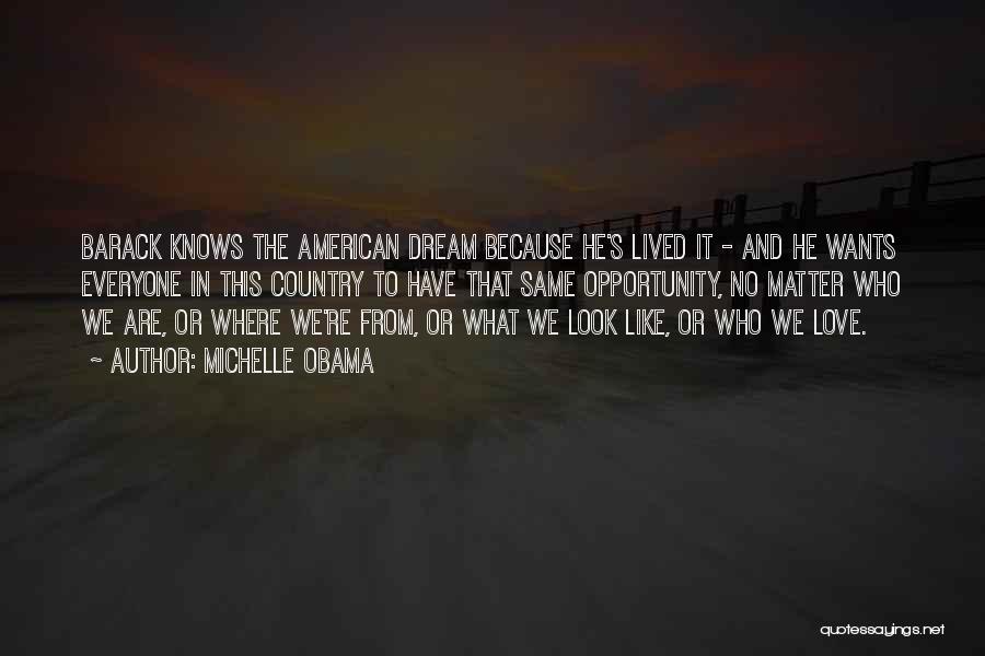 Michelle Obama Quotes: Barack Knows The American Dream Because He's Lived It - And He Wants Everyone In This Country To Have That
