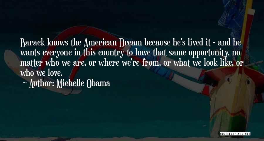 Michelle Obama Quotes: Barack Knows The American Dream Because He's Lived It - And He Wants Everyone In This Country To Have That