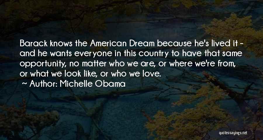 Michelle Obama Quotes: Barack Knows The American Dream Because He's Lived It - And He Wants Everyone In This Country To Have That