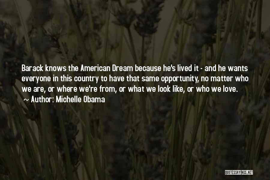 Michelle Obama Quotes: Barack Knows The American Dream Because He's Lived It - And He Wants Everyone In This Country To Have That