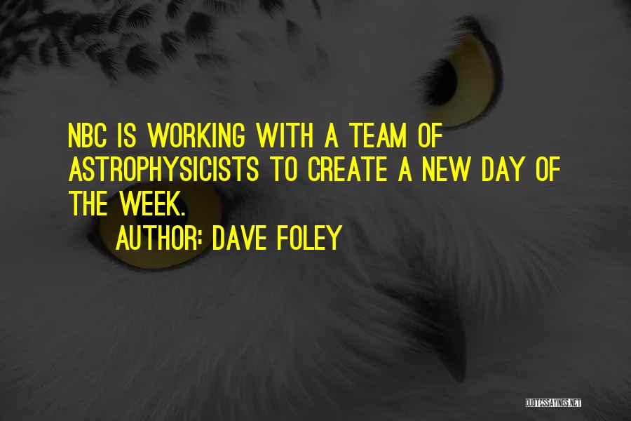 Dave Foley Quotes: Nbc Is Working With A Team Of Astrophysicists To Create A New Day Of The Week.