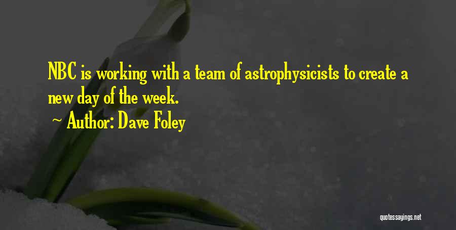 Dave Foley Quotes: Nbc Is Working With A Team Of Astrophysicists To Create A New Day Of The Week.