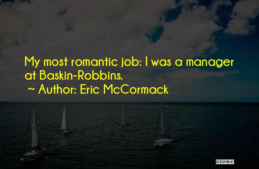 Eric McCormack Quotes: My Most Romantic Job: I Was A Manager At Baskin-robbins.