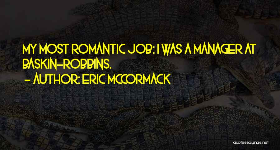 Eric McCormack Quotes: My Most Romantic Job: I Was A Manager At Baskin-robbins.