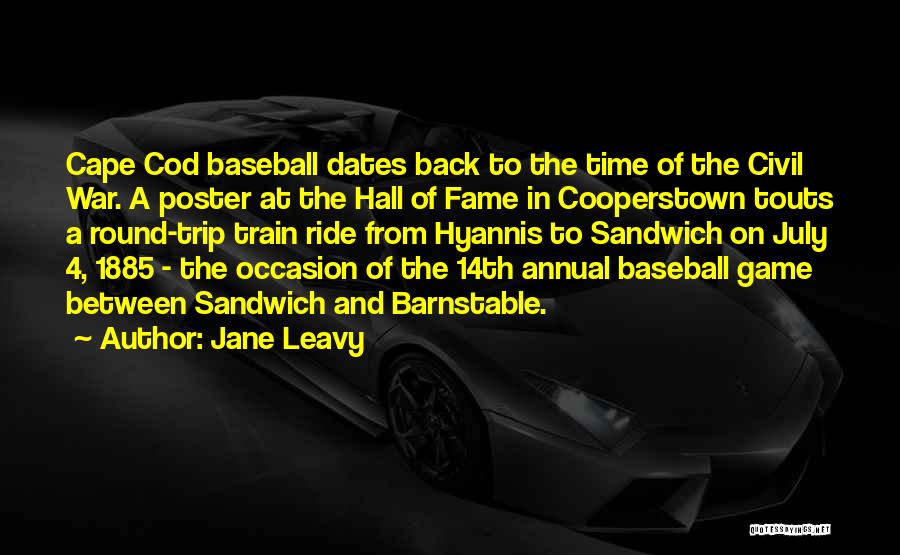 Jane Leavy Quotes: Cape Cod Baseball Dates Back To The Time Of The Civil War. A Poster At The Hall Of Fame In