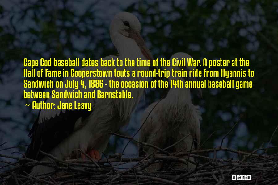 Jane Leavy Quotes: Cape Cod Baseball Dates Back To The Time Of The Civil War. A Poster At The Hall Of Fame In