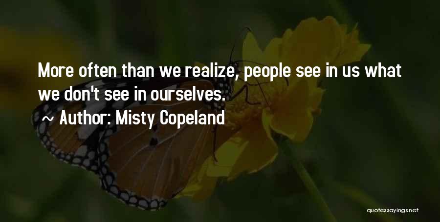 Misty Copeland Quotes: More Often Than We Realize, People See In Us What We Don't See In Ourselves.