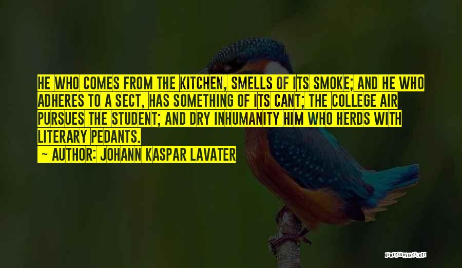 Johann Kaspar Lavater Quotes: He Who Comes From The Kitchen, Smells Of Its Smoke; And He Who Adheres To A Sect, Has Something Of