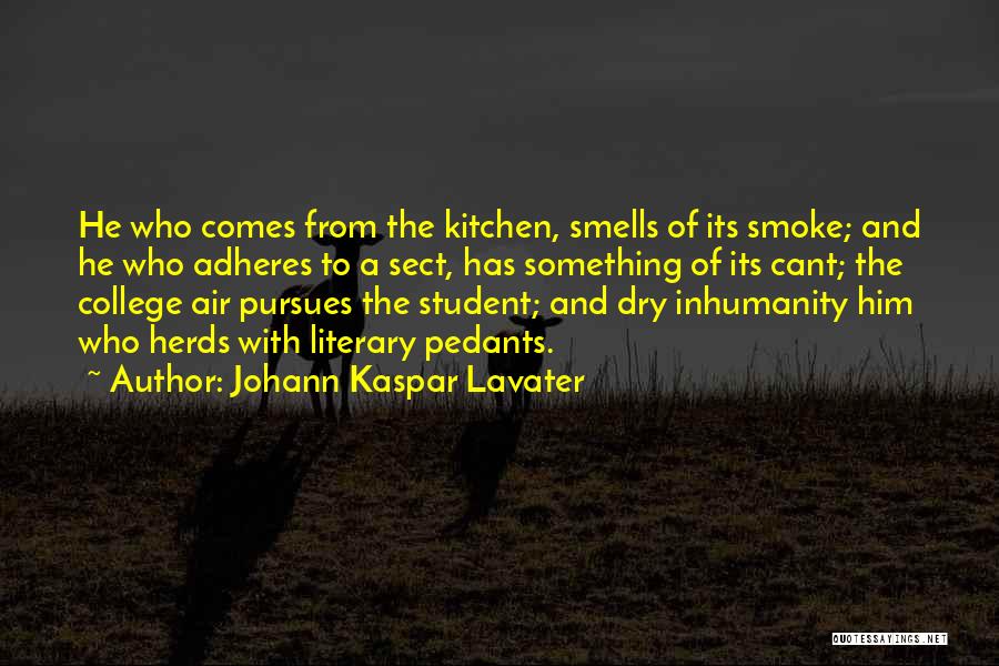 Johann Kaspar Lavater Quotes: He Who Comes From The Kitchen, Smells Of Its Smoke; And He Who Adheres To A Sect, Has Something Of