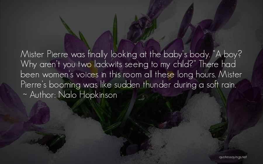 Nalo Hopkinson Quotes: Mister Pierre Was Finally Looking At The Baby's Body. A Boy? Why Aren't You Two Lackwits Seeing To My Child?