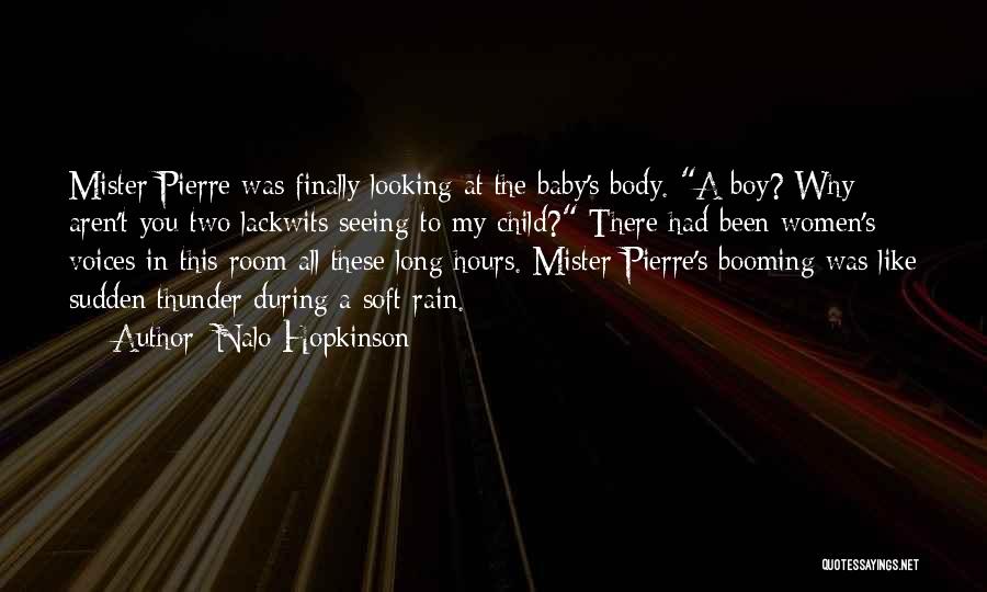 Nalo Hopkinson Quotes: Mister Pierre Was Finally Looking At The Baby's Body. A Boy? Why Aren't You Two Lackwits Seeing To My Child?