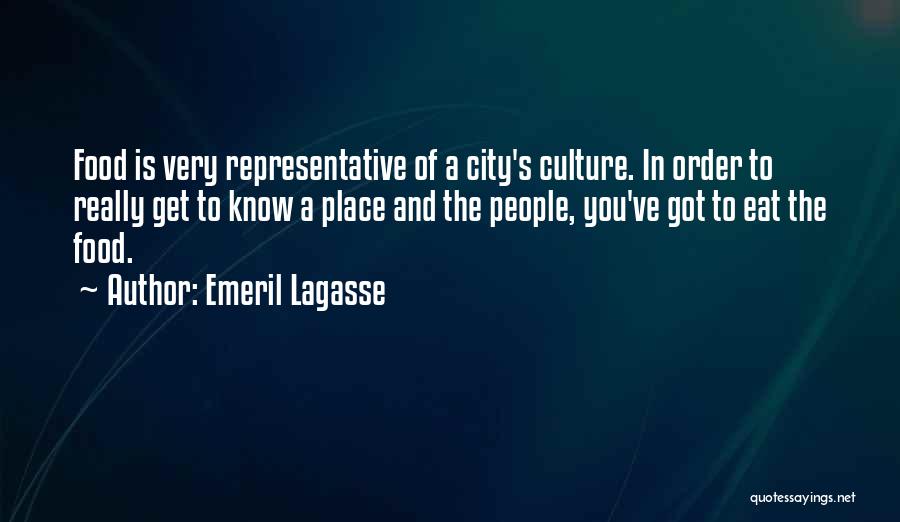 Emeril Lagasse Quotes: Food Is Very Representative Of A City's Culture. In Order To Really Get To Know A Place And The People,