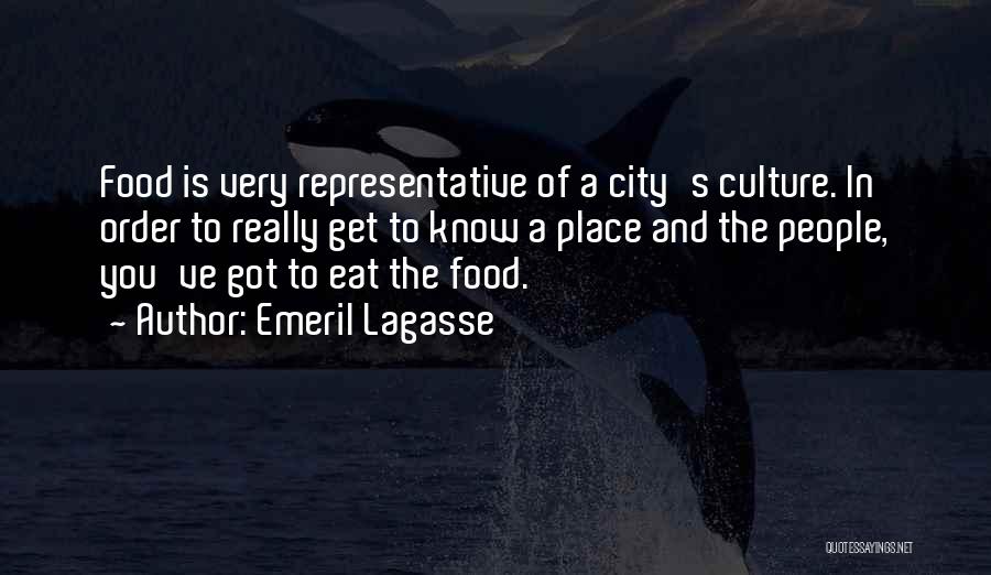 Emeril Lagasse Quotes: Food Is Very Representative Of A City's Culture. In Order To Really Get To Know A Place And The People,