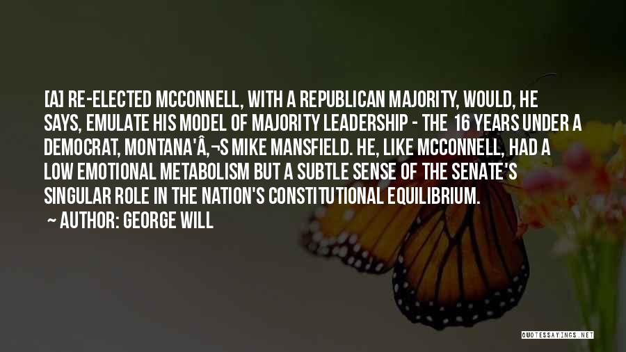 George Will Quotes: [a] Re-elected Mcconnell, With A Republican Majority, Would, He Says, Emulate His Model Of Majority Leadership - The 16 Years