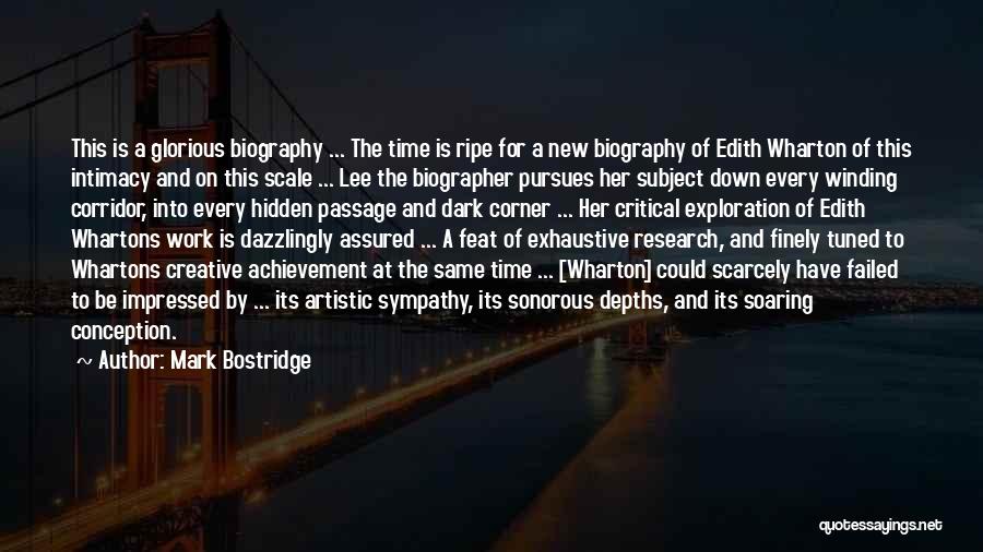 Mark Bostridge Quotes: This Is A Glorious Biography ... The Time Is Ripe For A New Biography Of Edith Wharton Of This Intimacy