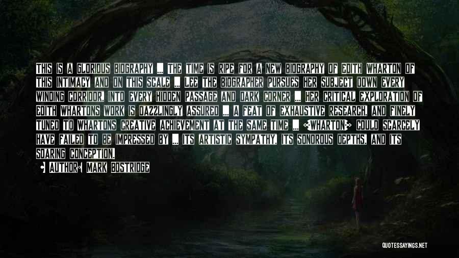 Mark Bostridge Quotes: This Is A Glorious Biography ... The Time Is Ripe For A New Biography Of Edith Wharton Of This Intimacy