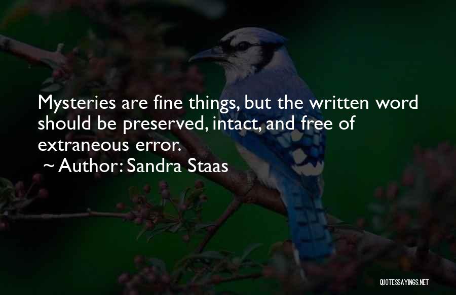 Sandra Staas Quotes: Mysteries Are Fine Things, But The Written Word Should Be Preserved, Intact, And Free Of Extraneous Error.