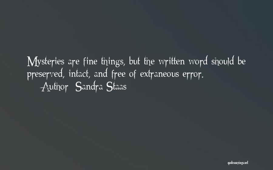 Sandra Staas Quotes: Mysteries Are Fine Things, But The Written Word Should Be Preserved, Intact, And Free Of Extraneous Error.