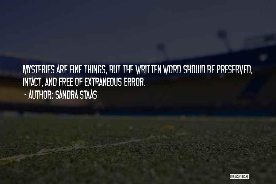 Sandra Staas Quotes: Mysteries Are Fine Things, But The Written Word Should Be Preserved, Intact, And Free Of Extraneous Error.