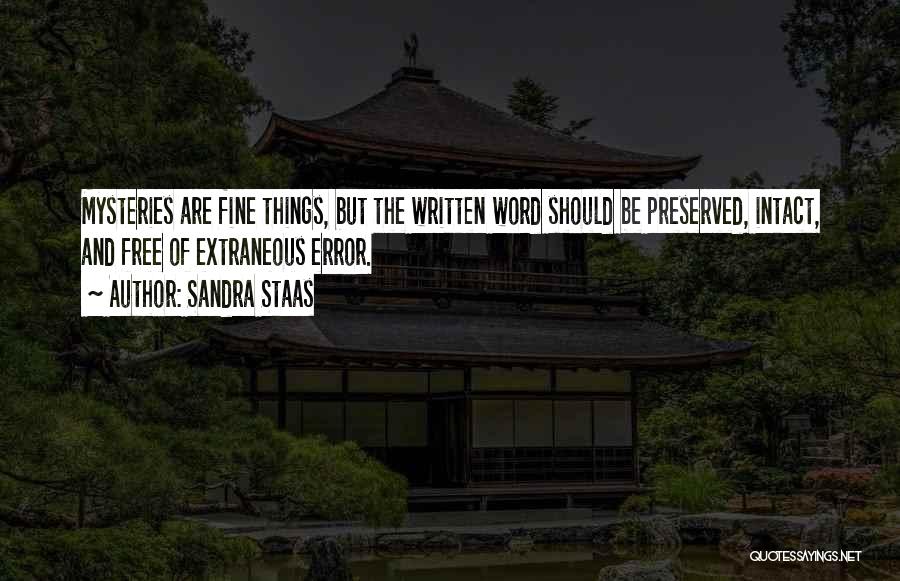 Sandra Staas Quotes: Mysteries Are Fine Things, But The Written Word Should Be Preserved, Intact, And Free Of Extraneous Error.