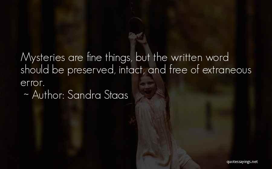 Sandra Staas Quotes: Mysteries Are Fine Things, But The Written Word Should Be Preserved, Intact, And Free Of Extraneous Error.