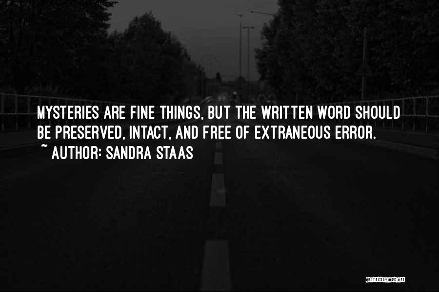 Sandra Staas Quotes: Mysteries Are Fine Things, But The Written Word Should Be Preserved, Intact, And Free Of Extraneous Error.