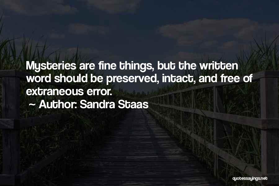 Sandra Staas Quotes: Mysteries Are Fine Things, But The Written Word Should Be Preserved, Intact, And Free Of Extraneous Error.