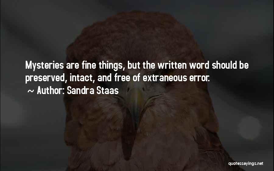 Sandra Staas Quotes: Mysteries Are Fine Things, But The Written Word Should Be Preserved, Intact, And Free Of Extraneous Error.