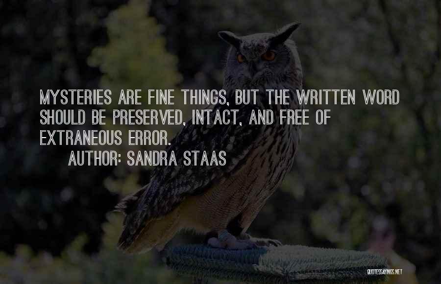 Sandra Staas Quotes: Mysteries Are Fine Things, But The Written Word Should Be Preserved, Intact, And Free Of Extraneous Error.