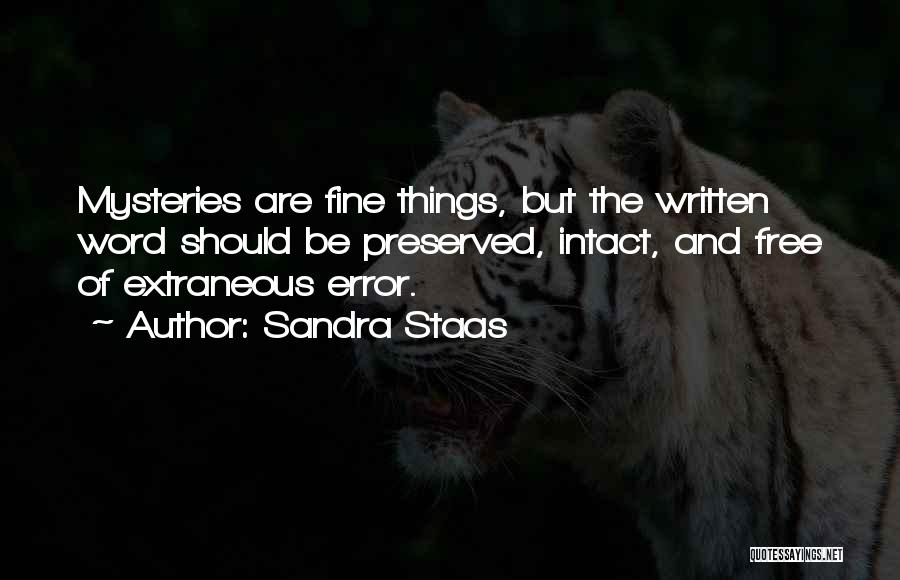 Sandra Staas Quotes: Mysteries Are Fine Things, But The Written Word Should Be Preserved, Intact, And Free Of Extraneous Error.